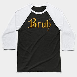 Bruh - Golden Cardinal Font Baseball T-Shirt